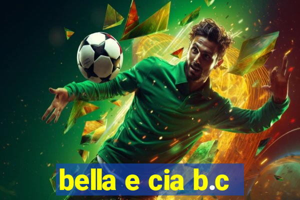 bella e cia b.c